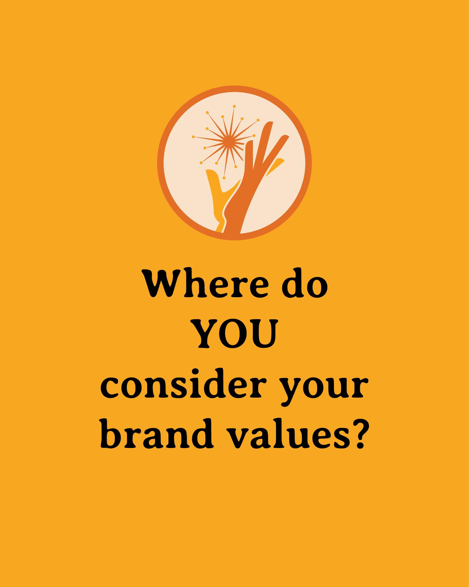 Simple card that reads: "Where do YOUR consider your brand values?"